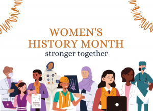 A cartoon of a group of diverse women, including doctors, construction workers and more, are depicted at work. The words read Women's History Month: Stronger Together.